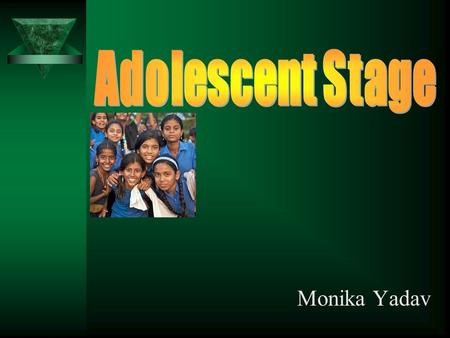 Adolescent Stage Monika Yadav.