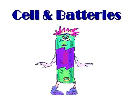 Cell & Batteries. CELLS AND BATTERIES CELLS AND BATTERIES Understand the general features of cells and batteries Understand the general features of cells.