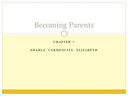 CHAPTER 7 SHARLA CARMENCITA ELIZABETH Becoming Parents.