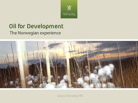 Oil for Development The Norwegian experience www.norway.info.