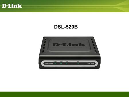 DSL-520B. What is a DSL-520B -ADSL2+ MODEM ROUTER -1 RJ-11 ADSL port, 1 RJ-45 10/100BASE-TX Ethernet LAN port with auto MDI/MDIX -Factory reset button.