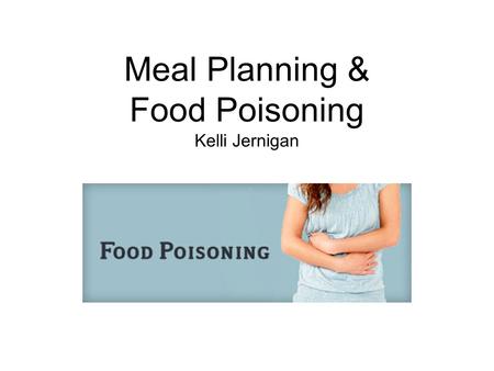 Meal Planning & Food Poisoning Kelli Jernigan. What makes a meal healthy?