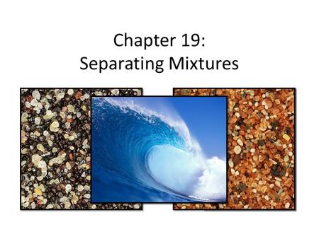 Chapter 19: Separating Mixtures