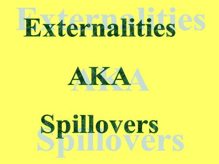 Externalities AKA Spillovers.