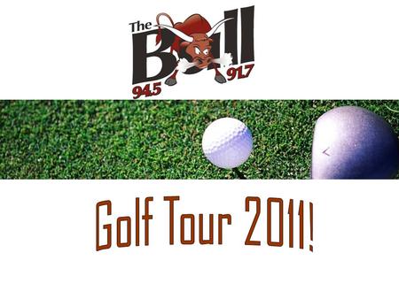 Wonder How The Tour Went in 2010? 21 Tour Stops throughout Midwestern Ontario 4746 Golfers Participated An Average of 226 Golfers per Course 5 Courses.