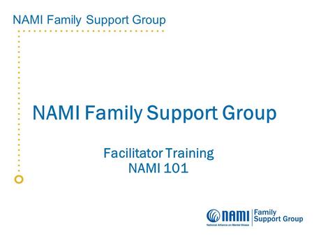 NAMI Family Support Group Facilitator Training NAMI 101.