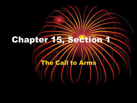 Chapter 15, Section 1 The Call to Arms.