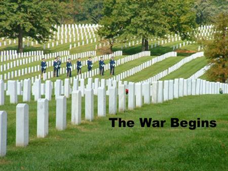 The War Begins Introduction  Lasting 4 years and resulting in the death of 620,000 Americans, the Civil War is the costliest war in American  Both.