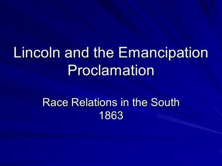 Lincoln and the Emancipation Proclamation Race Relations in the South 1863.