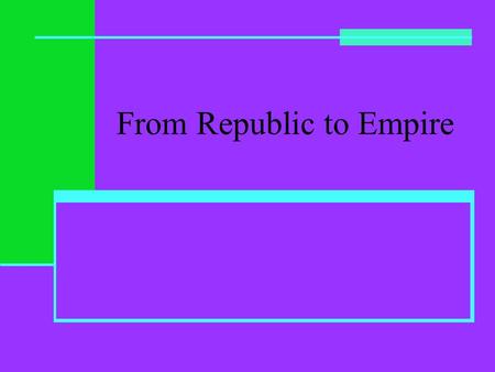 From Republic to Empire. Results of Punic Wars Rome is master of the Mediterranean Have Spain, North Africa, Greece Divide conquered territories into.