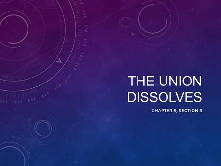 The Union Dissolves Chapter 8, Section 3.