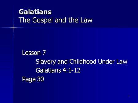 Galatians The Gospel and the Law Lesson 7 Slavery and Childhood Under Law Galatians 4:1-12 Page 30 1.