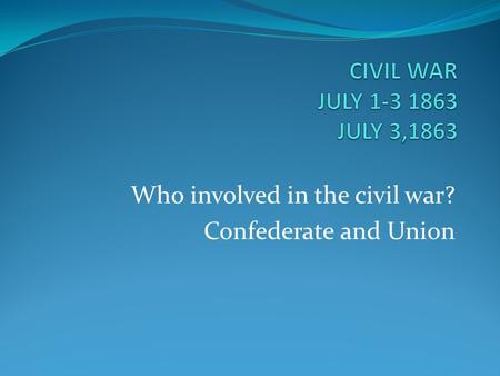 Who involved in the civil war? Confederate and Union.
