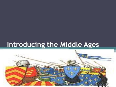 Introducing the Middle Ages. History Vocab Self-Sufficient: ▫Able to supply one’s own needs without external assistance Revive: ▫Bring back into notice/
