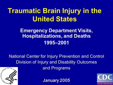 Traumatic Brain Injury in the United States Emergency Department Visits, Hospitalizations, and Deaths 1995–2001 National Center for Injury Prevention and.