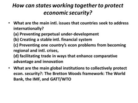 How can states working together to protect economic security? What are the main intl. issues that countries seek to address internationally? (a) Preventing.