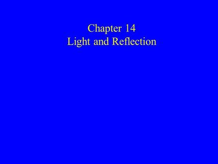 Chapter 14 Light and Reflection. 1 Light is a form of electromagnetic radiation.