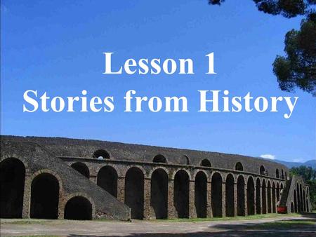 Lesson 1 Stories from History. Do you know the city of Pompeii?