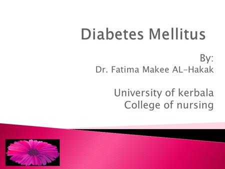 By: Dr. Fatima Makee AL-Hakak University of kerbala College of nursing.