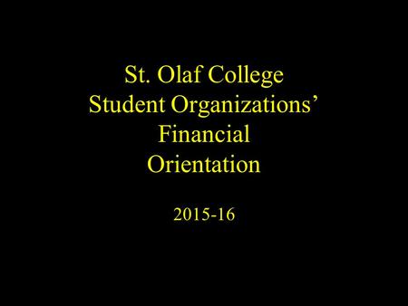 St. Olaf College Student Organizations’ Financial Orientation 2015-16.