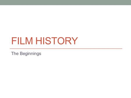 Film History The Beginnings.