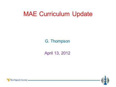 MAE Curriculum Update G. Thompson April 13, 2012.