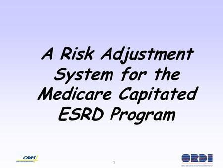 1 A Risk Adjustment System for the Medicare Capitated ESRD Program.