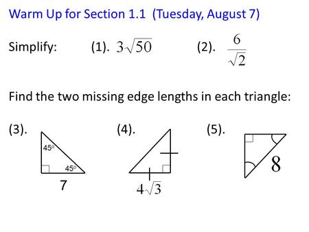 Warm Up for Section 1.1 (Tuesday, August 7) Simplify: (1). (2). Find the two missing edge lengths in each triangle: (3). (4). (5). 45 o 7.