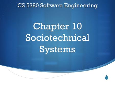  CS 5380 Software Engineering Chapter 10 Sociotechnical Systems.