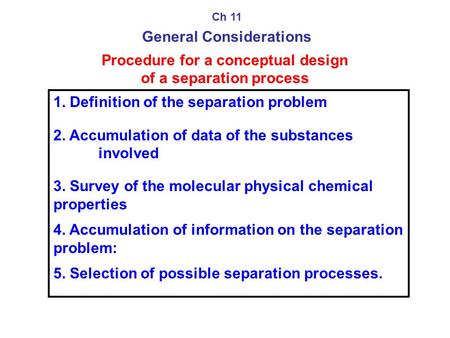 Procedure for a conceptual design of a separation process 1. Definition of the separation problem 2. Accumulation of data of the substances involved 3.