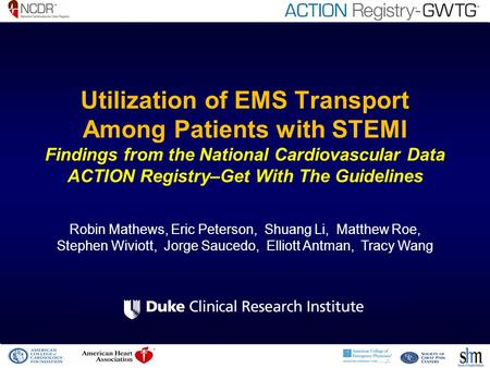 Utilization of EMS Transport Among Patients with STEMI Findings from the National Cardiovascular Data ACTION Registry–Get With The Guidelines Robin Mathews,