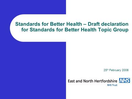 Standards for Better Health – Draft declaration for Standards for Better Health Topic Group 25 th February 2008.
