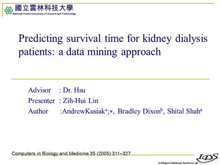 Intelligent Database Systems Lab 國立雲林科技大學 National Yunlin University of Science and Technology 1 Predicting survival time for kidney dialysis patients: