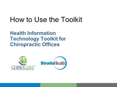 How to Use the Toolkit Health Information Technology Toolkit for Chiropractic Offices.
