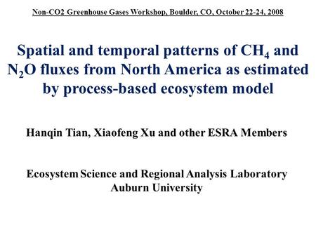 Spatial and temporal patterns of CH 4 and N 2 O fluxes from North America as estimated by process-based ecosystem model Hanqin Tian, Xiaofeng Xu and other.