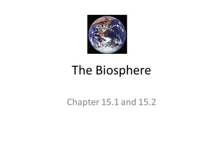 The Biosphere Chapter 15.1 and 15.2. KEY CONCEPT The biosphere is one of Earth’s four interconnected systems.