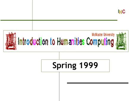 Introduction to Humanities Computing Spring 1999.