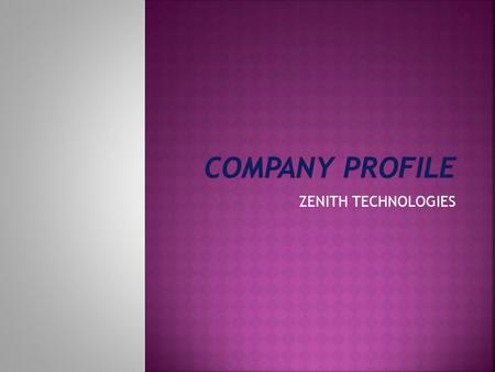 ZENITH TECHNOLOGIES. ZENITH was founded in 2012 as an ITES (Business Process Outsourcing) company. Concept of Customer Service is going through a dynamic.