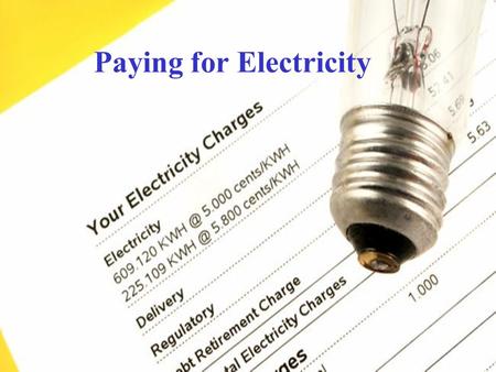 Paying for Electricity. Measuring Electrical Energy The electrical energy that you use at home is measured in kilowatt hours (kW  h) The images above.