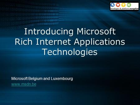 Introducing Microsoft Rich Internet Applications Technologies Microsoft Belgium and Luxembourg www.msdn.be.