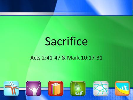 Sacrifice Acts 2:41-47 & Mark 10:17-31. Our Purpose: Glorify God, Pursue People Sacrifice.