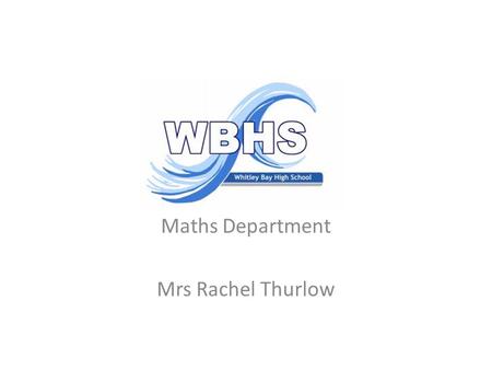 Maths Department Mrs Rachel Thurlow. AQA GCSE Maths Assessed by 2 or 3 terminal exams in June of Year 11 Foundation (grades C – G) or Higher (grades A*