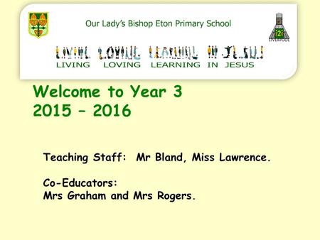 Welcome to Year – 2016 Teaching Staff: Mr Bland, Miss Lawrence.