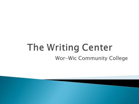 Wor-Wic Community College. Our goal is to help you become a better writer. We expect that you will be an active participant during the session.