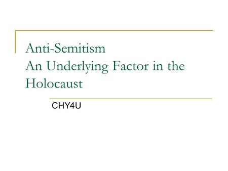 Anti-Semitism An Underlying Factor in the Holocaust CHY4U.