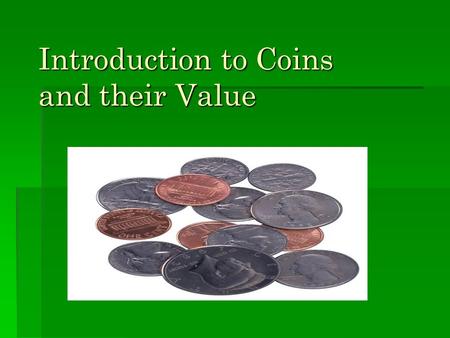 Introduction to Coins and their Value. Penny  Front side of penny  The color is brown and made of copper.  The penny has the profile of Abraham Lincoln.