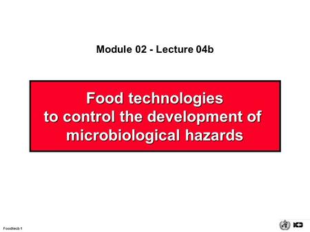 Foodtecb 1 Food technologies to control the development of microbiological hazards Module 02 - Lecture 04b.