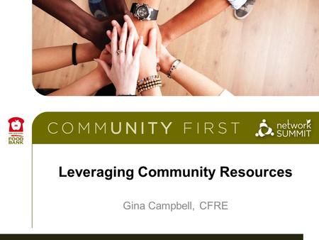 Leveraging Community Resources Gina Campbell, CFRE.
