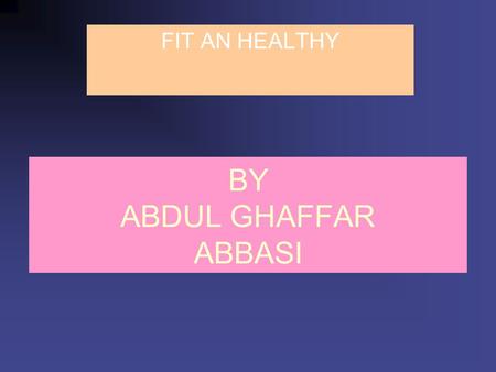 BY ABDUL GHAFFAR ABBASI FIT AN HEALTHY. Fit & Well: Core Concepts and Labs in Physical Fitness and Wellness, Chapter 1 Wellness: The New Health Goal Wellness.