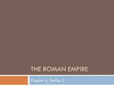 The Roman Empire Chapter 6, Section 2.